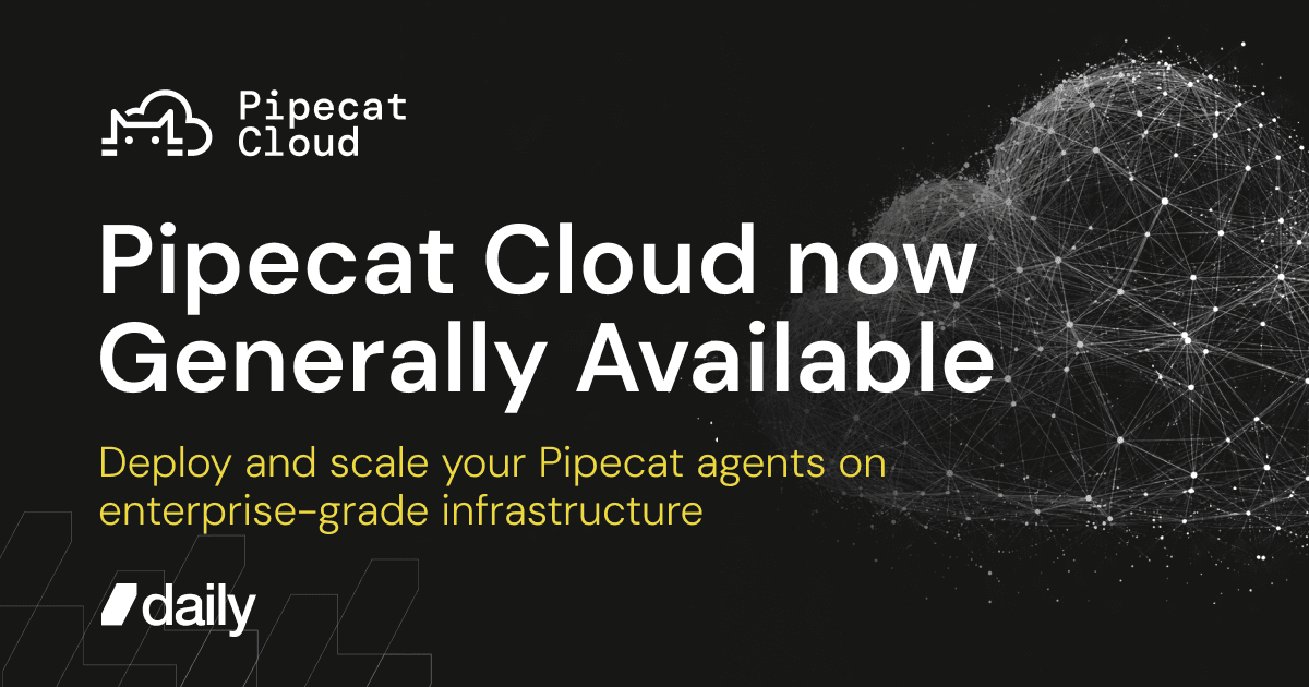 Pipecat Cloud is Now Generally Available