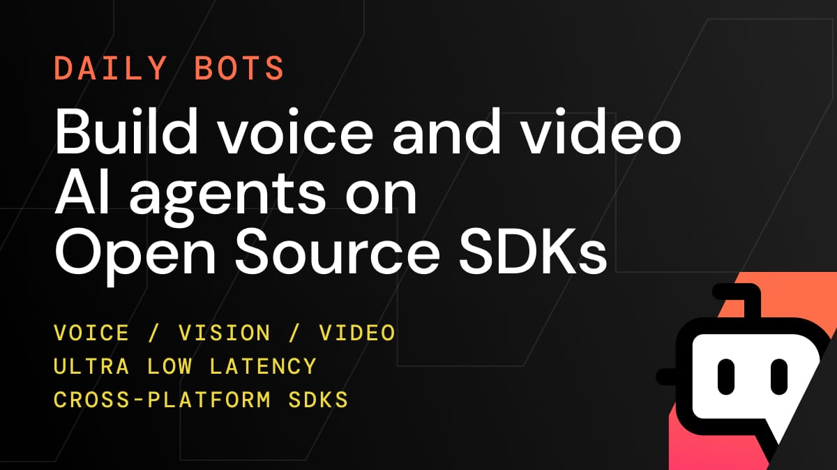 Daily Bots: Build Real-Time Voice, Vision, and Video AI Agents